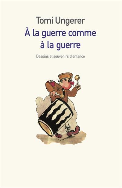 Afbeelding van A la guerre comme à la guerre Dessins et souvenirs d'enfance