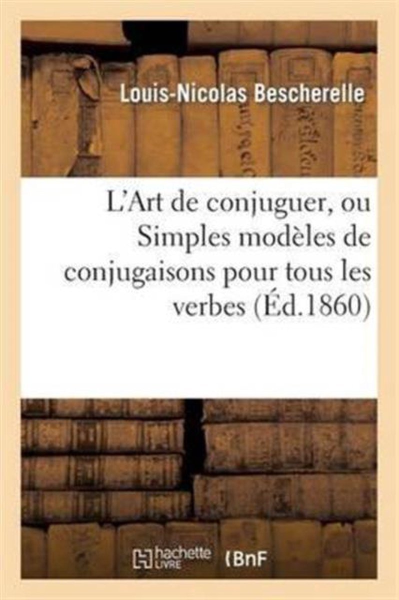 Afbeelding van L'art de conjuguer ou Simples modèles de conjugaisons pour tous les verbes de la langue francaise